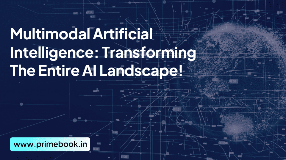 Multimodal Artificial Intelligence: Transforming The Entire AI Landscape!