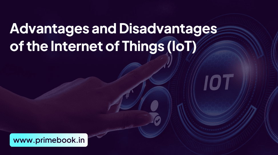 Advantages and Disadvantages of the Internet of Things (IoT)