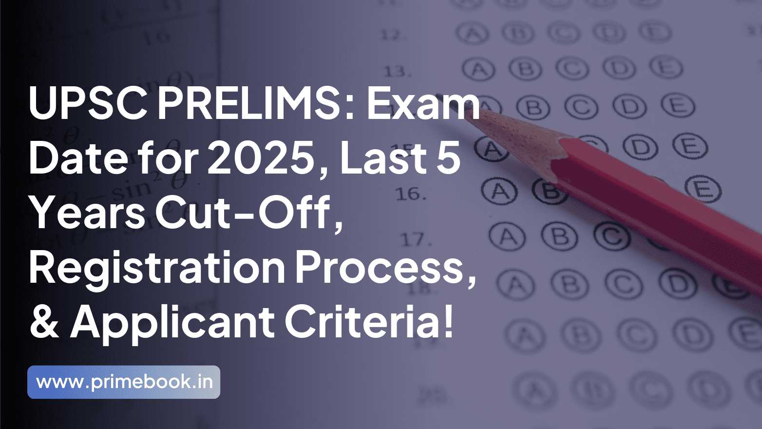 UPSC PRELIMS: Exam Date for 2025, Last 5 Years Cut-Off, Registration Process, & Applicant Criteria!