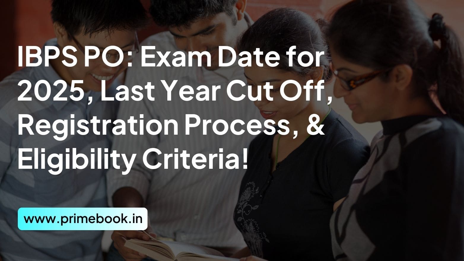  IBPS PO: Exam Date for 2025, Last Year Cut Off, Registration Process, & Eligibility Criteria!