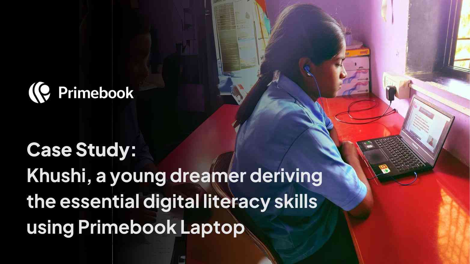 Case Study: Khushi, a young dreamer deriving the essential digital literacy skills using Primebook Laptop!