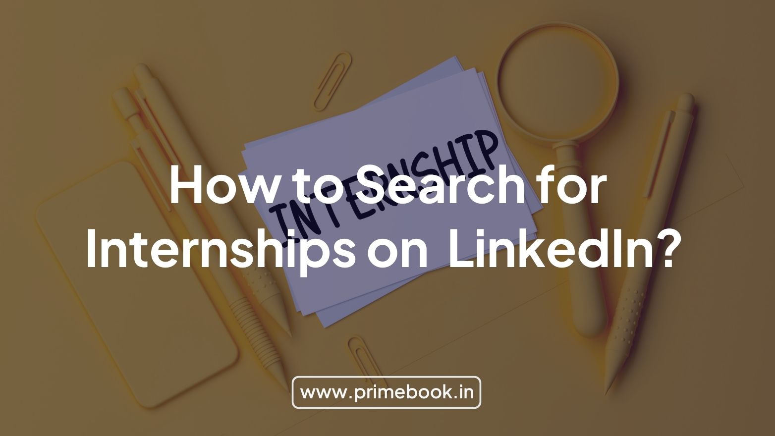 How to Search for Internships on LinkedIn? 