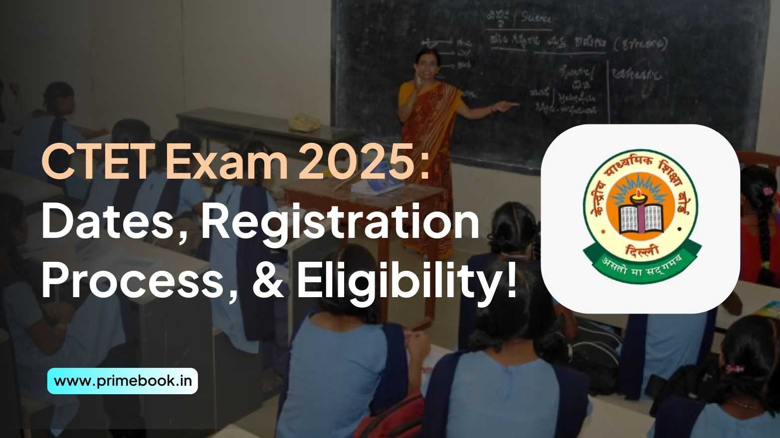 CTET Exam 2025: Dates, Registration Process, & Eligibility!  